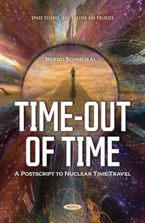 timeout of time postscript to nuclear time travel 1st edition bernd schmeikal 1685073204, 978-1685073206