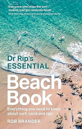 dr rips essential beach book everything you need to know about surf sand and rips 1st edition rob brander