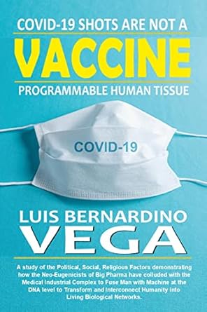 covid 19 shots are not a vaccine programmable human tissue 1st edition luis vega 1794840451, 978-1794840454