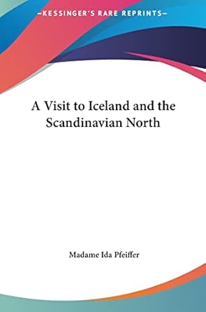 a visit to iceland and the scandinavian north 1st edition madame ida pfeiffer 1161419497, 978-1161419498