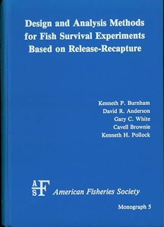 design and analysis methods for fish survival experiments based on release recapture no 5 1st edition kenneth