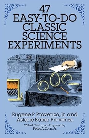 47 easy to do classic science experiments 1st edition eugene f provenzo jr ,asterie baker provenzo