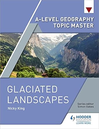 a level geography glaciated landscapes 1st edition nicky king 1510427910, 978-1510427914