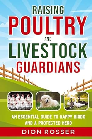 raising poultry and livestock guardians an essential guide to happy birds and a protected herd 1st edition