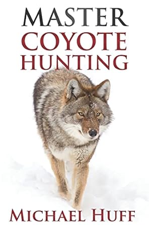master coyote hunting 1st edition michael huff 172732479x, 978-1727324792