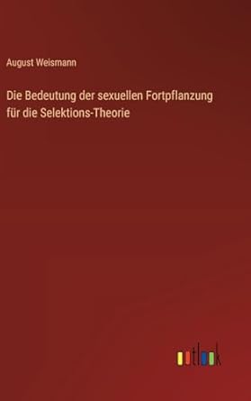 die bedeutung der sexuellen fortpflanzung fur die selektions theorie 1st edition august weismann 3368506277,