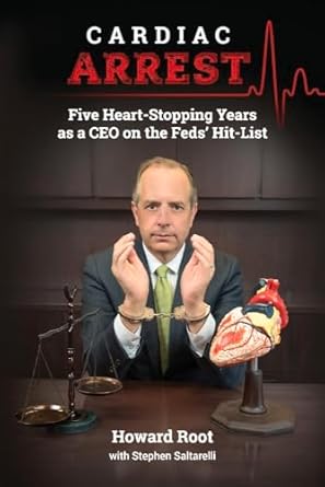 cardiac arrest five heart stopping years as a ceo on the feds hit list 1st edition howard root ,stephen