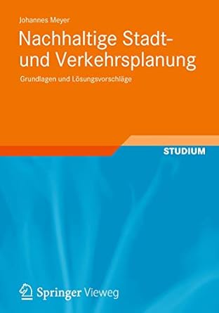 nachhaltige stadt und verkehrsplanung grundlagen und losungsvorschlage 1st edition johannes meyer 3834824100,