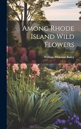 among rhode island wild flowers 1st edition william whitman bailey 1021075086, 978-1021075086