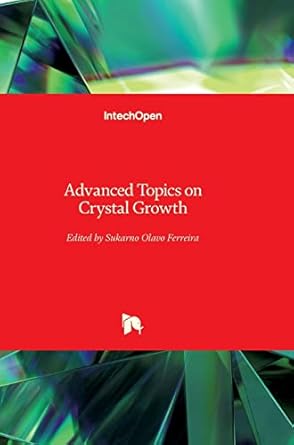 advanced topics on crystal growth 1st edition sukarno ferreira 9535110101, 978-9535110101