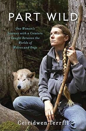 part wild one womans journey with a creature caught between the worlds of wolves and dogs 1st edition