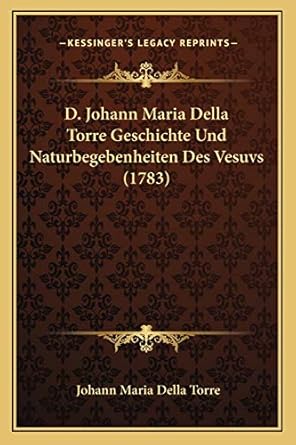 d johann maria della torre geschichte und naturbegebenheiten des vesuvs 1st edition johann maria della torre