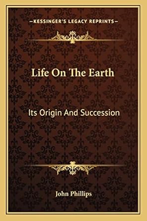 life on the earth its origin and succession 1st edition john phillips 1163602701, 978-1163602706