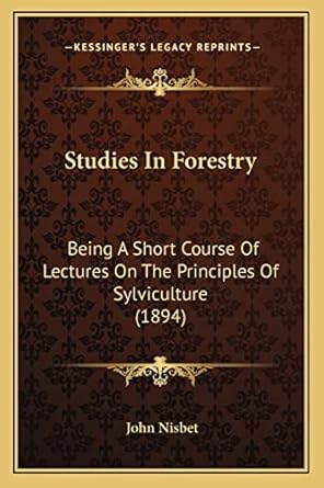 studies in forestry being a short course of lectures on the principles of sylviculture 1st edition john