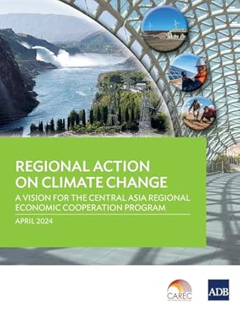 regional action on climate change a vision for the central asia regional economic cooperation program 1st