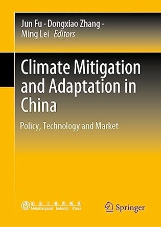 climate mitigation and adaptation in china policy technology and market 1st edition jun fu ,dongxiao zhang