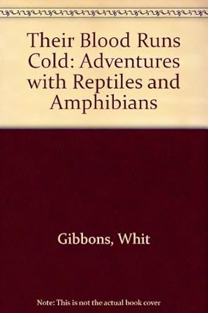 their blood runs cold adventures with reptiles and amphibians 1st edition j whitfield gibbons ,whit gibbons