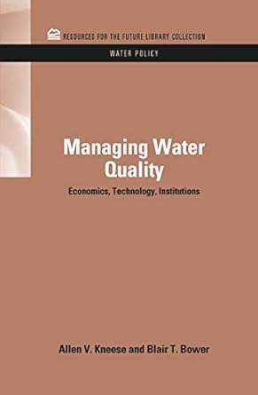 managing water quality economics technology institutions 1st edition allen v kneese ,blair t bower