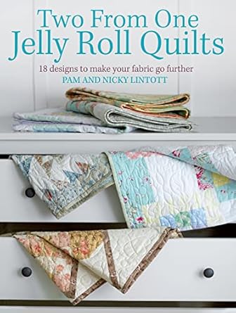 two from one jelly roll quilts 18 designs to make your fabric go further 1st edition pam lintott ,nicky