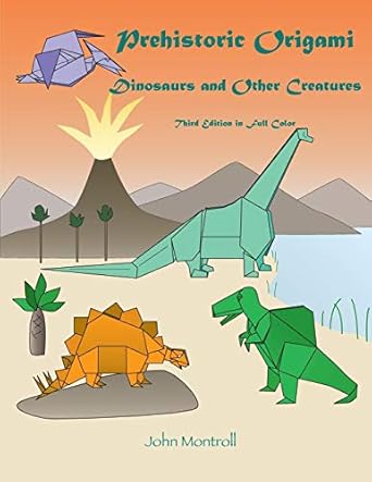 prehistoric origami dinosaurs and other creatures 1st edition john montroll 1877656348, 978-1877656347