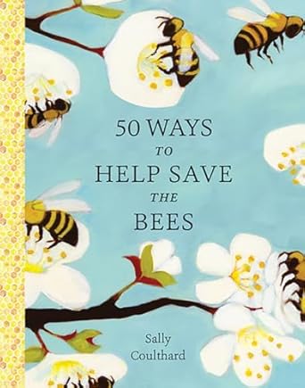 50 ways to help save the bees 1st edition sally coulthard 1682686264, 978-1682686263