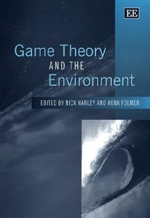 game theory and the environment 1st edition nick hanley ,henk folmer 1858984157, 978-1858984155