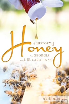 a history of honey in georgia and the carolinas 1st edition april aldrich 1626198284, 978-1626198289