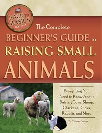 the complete beginners guide to raising small animals everything you need to know about raising cows sheep