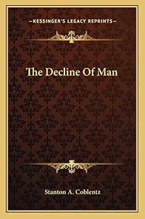 the decline of man 1st edition stanton a coblentz 116292733x, 978-1162927336