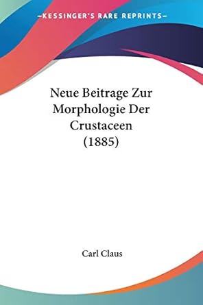 neue beitrage zur morphologie der crustaceen 1st edition carl claus 116020103x, 978-1160201032