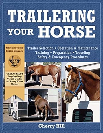 trailering your horse a visual guide to safe training and traveling 1st edition cherry hill ,richard klimesh