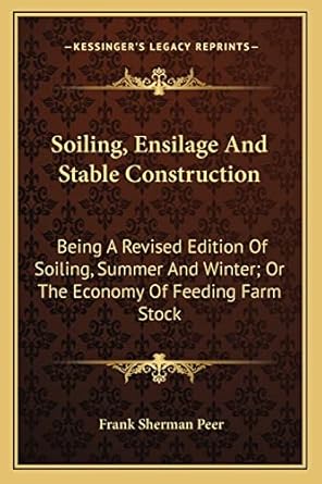 soiling ensilage and stable construction being a   of soiling summer and winter or the economy of feeding