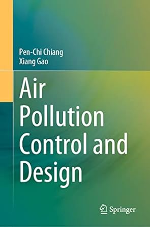 air pollution control and design 1st edition pen chi chiang ,xiang gao 9811374872, 978-9811374876