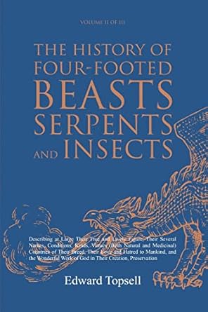 the history of four footed beasts serpents and insects vol ii of iii describing at large their true and