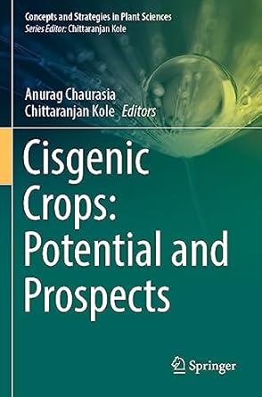 cisgenic crops potential and prospects 1st edition anurag chaurasia ,chittaranjan kole 3031066308,