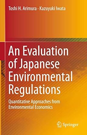 an evaluation of japanese environmental regulations quantitative approaches from environmental economics 1st