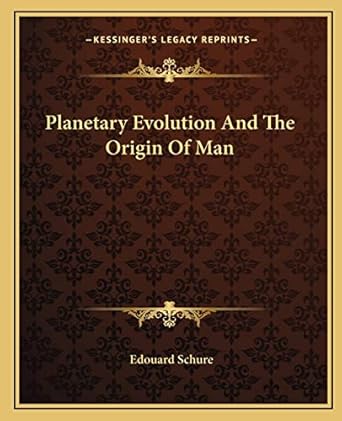 planetary evolution and the origin of man 1st edition edouard schure 116288312x, 978-1162883120