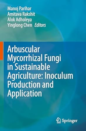 arbuscular mycorrhizal fungi in sustainable agriculture inoculum production and application 1st edition manoj