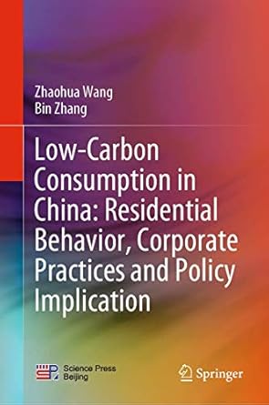 low carbon consumption in china residential behavior corporate practices and policy implication 1st edition