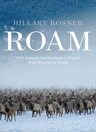 roam wild animals and the race to repair their fractured world 1st edition hillary rosner 195233831x,