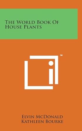 the world book of house plants 1st edition elvin mcdonald ,kathleen bourke ,larry b nicholson jr 1258412411,