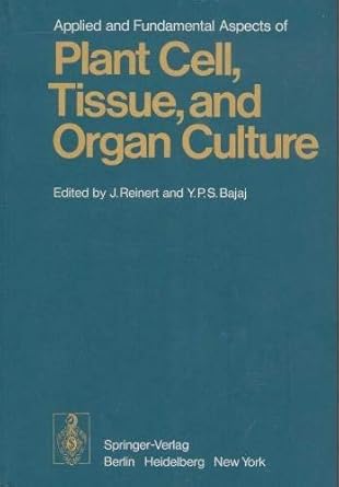 applied and fundamental aspects of plant cell tissue and organ culture 1st edition j reinert ,yashpai singh