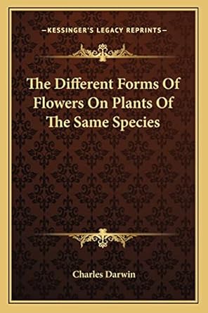the different forms of flowers on plants of the same species 1st edition professor charles darwin 1162954302,