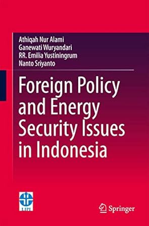 foreign policy and energy security issues in indonesia 1st edition athiqah nur alami ,ganewati wuryandari ,r