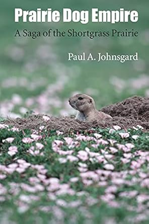 prairie dog empire a saga of the shortgrass prairie 1st edition paul a johnsgard 0803254873, 978-0803254879