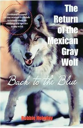 the return of the mexican gray wolf back to the blue 1st edition bobbie holaday 0816522960, 978-0816522965