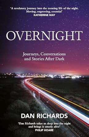 overnight journeys conversations and stories after dark 1st edition dan richards 1838857508, 978-1838857509