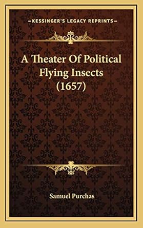 a theater of political flying insects 1st edition samuel purchas 1165987252, 978-1165987252