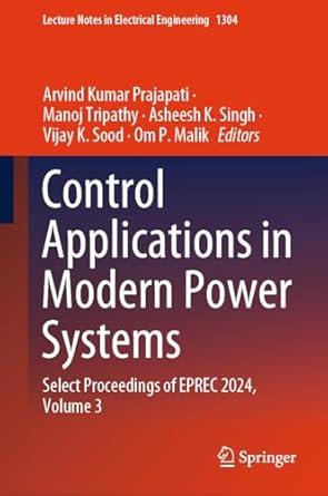 control applications in modern power systems select proceedings of eprec 2024 volume 3 1st edition arvind