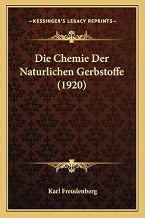die chemie der naturlichen gerbstoffe 1st edition karl freudenberg 1168389283, 978-1168389282
